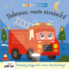 Dobranoc, wozie strażacki!...